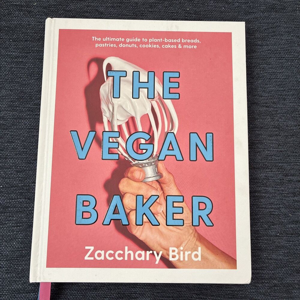 Vegan Baker : The Ultimate Guide to Plant-Based Breads, Pastries, Donuts,...